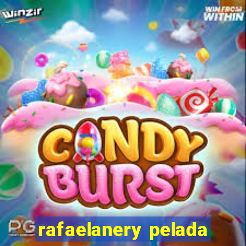 rafaelanery pelada